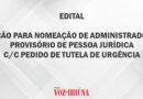 EDITAL – AÇÃO PARA NOMEAÇÃO DE ADMINISTRADOR PROVISÓRIO DE PESSOA JURÍDICA C/C PEDIDO DE TUTELA DE URGÊNCIA